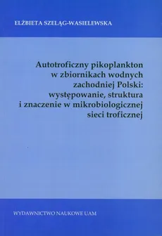 Autotroficzny pikoplankton w zbiornikach wodnych zachodniej Polski - Elżbieta Szeląg-Wasielewska
