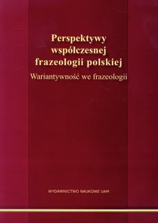 Perspektywy współczesnej frazeologii polskiej Wariantywność we frazeologii - Piotr Fliciński