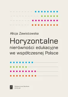 Horyzontalne nierówności edukacyjne we współczesnej Polsce - Alicja Zawistowska