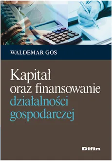 Kapitał oraz finansowanie działalności gospodarczej - Waldemar Gos