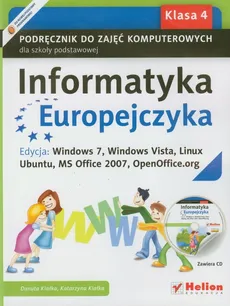 Informatyka Europejczyka 4 Podręcznik z płytą CD Edycja: Windows 7, Windows Vista, Linux Ubuntu, MS Office 2007, OpenOffice.org - Danuta Kiałka, Katarzyna Kiałka