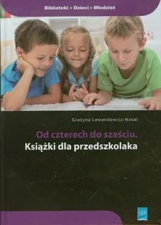 Od czterech do sześciu Książki dla przedszkolaka - Grażyna Lewandowicz-Nosal