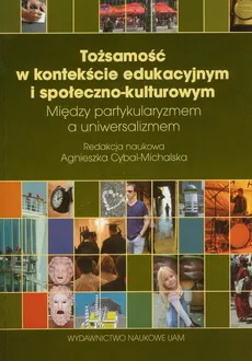 Tożsamość w kontekście edukacyjnym i społeczno-kulturowym - Agnieszka Cybal-Michalska