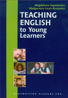Teaching English to Young Learners - Outlet - Magdalena Szpotowicz, Małgorzata Szulc-Kurpaska