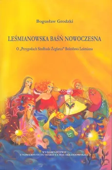 Leśmianowska baśń nowoczesna O "Przygodach Sindbada Żeglarza" Bolesława Leśmiana - Bogusław Grodzki