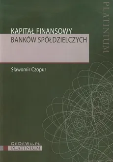 Kapitał finansowy banków spółdzielczych - Outlet - Sławomir Czopur