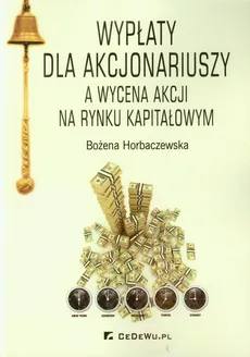 Wypłaty dla akcjonariuszy a wycena akcji na rynku kapitałowym - Bożena Horbaczewska