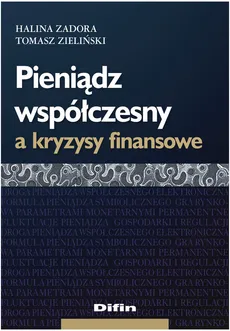 Pieniądz współczesny a kryzysy finansowe - Halina Zadora, Tomasz Zieliński