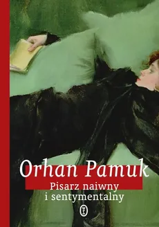 Pisarz naiwny i sentymentalny - Orhan Pamuk