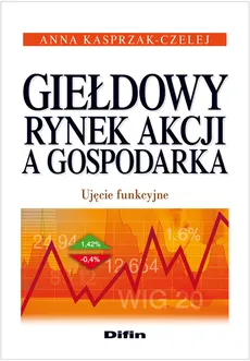 Giełdowy rynek akcji a gospodarka - Anna Kasprzak-Czelej