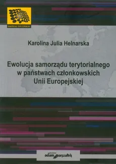 Ewolucje samorządu terytorialnego w państwach członkowskich Unii Europejskiej - Helnarska Karolina Julia