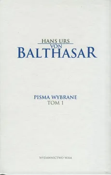 Pisma wybrane Tom 1 - Balthasar Hans Urs