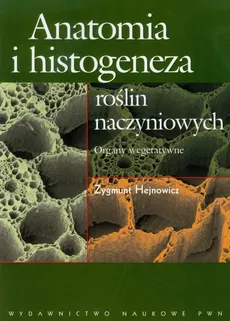 Anatomia i histogeneza roślin naczyniowych - Zygmunt Hejnowicz