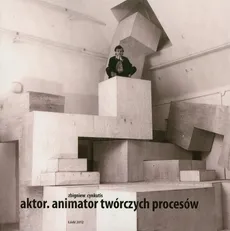 Aktor Animator twórczych procesów - Zbigniew Cynkutis