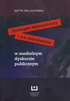 Strategie dziennikarzy i ich rozmówców - Edyta Pałuszyńska