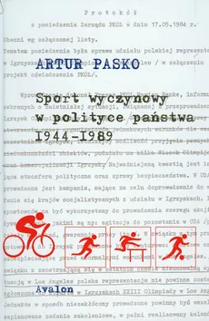 Sport wyczynowy w polityce państwa 1944-1989 - Outlet - Artur Pasko