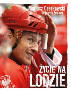 Mariusz Czerkawski Życie na lodzie - Mariusz Czerkawski, Wojciech Zawioła