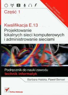 Kwalifikacja E.13 Projektowanie lokalnych sieci komputerowych i administrowanie sieciami część 1 - Outlet - Paweł Bensel, Barbara Halska