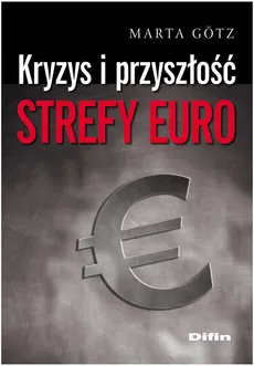 Kryzys i przyszłość strefy euro - Marta Gotz