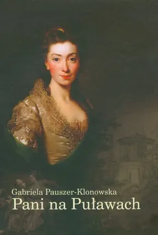 Pani na Puławach - Gabriela Pauszer-Klonowska