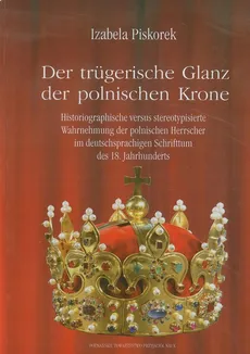 Der trugerische Glanz der polnischen Krone - Izabela Piskorek