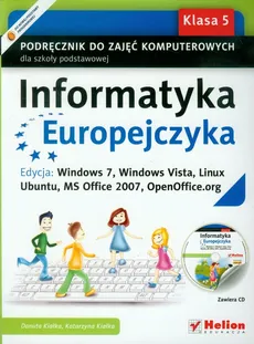 Informatyka Europejczyka 5 Podręcznik do zajęć komputerowych z płytą CD Edycja: Windows 7, Windows Vista, Linux Ubuntu, MS Office 2007, OpenOffice.org - Outlet - Danuta Kiałka, Katarzyna Kiałka