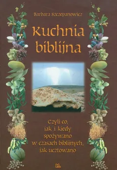 Kuchnia biblijna - Barbara Szczepanowicz
