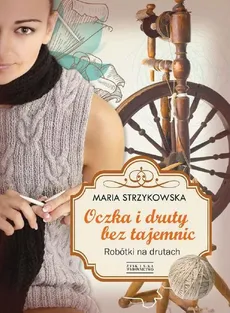 Oczka i druty bez tajemnic - Maria Strzykowska