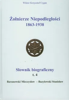 Żołnierze Niepodległości 1863-1938 Słownik biograficzny Tom 4 - Cygan Wiktor Krzysztof