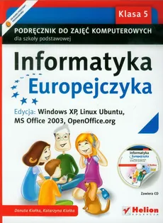 Informatyka Europejczyka 5 Podręcznik do zajęć komputerowych z płytą CD Edycja: Windows XP, Linux Ubuntu, MS Office 2003, OpenOffice.org - Danuta Kiałka, Katarzyna Kiałka