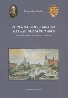 Żydzi w aglomeracji Krakowa w czasach stanisławowskich - Outlet - Przemysław Zarubin