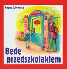 Będę przedszkolakiem - Regina Dąbrowska