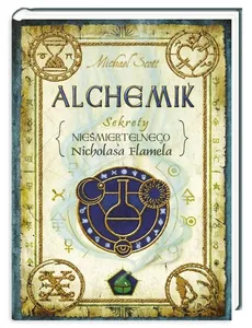 Sekrety nieśmiertelnego Nicolasa Flamela Tom 1 Alchemik - Michael Scott