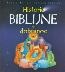 Historie Biblijne na dobranoc - Melanie Florian, Renita Boyle