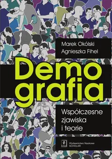 Demografia Współczesne zjawiska i teorie - Agnieszka Fihel, Marek Okólski