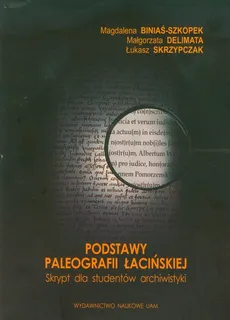 Podstawy paleografii łacińskiej - Magdalena Biniaś-Szkopek, Małgorzata Delimata, Łukasz Skrzypczak