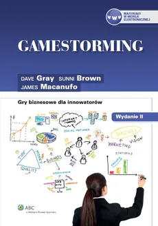 Gamestorming Gry biznesowe dla innowatorów - Sunni Brown, Dave Gray, James Macanufo