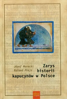 Zarys historii kapucynów w Polsce - Roland Prejs, Józef Marecki