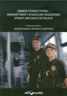Wbrew stereotypom normatywny i społeczny wizerunek straży miejskich w Polsce - Outlet