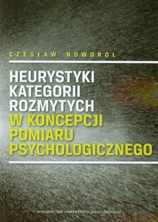 Heurystyki kategorii rozmytych w koncepcji pomiaru psychologicznego - Czesław Noworol