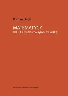 Matematycy XIX i XX wieku związani z Polską - Outlet - Roman Duda