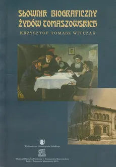 Słownik biograficzny Żydów tomaszowskich - Witczak Krzysztof Tomasz
