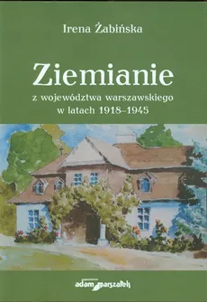 Ziemianie z województwa warszawskiego w latach 1918-1945 - Irena Żabińska