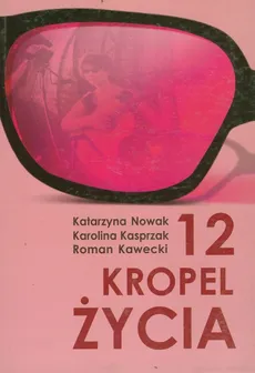 12 kropel życia - Karolina Kasprzak, Roman Kawecki, Katarzyna Nowak