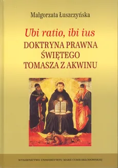 Ubi ratio ibi ius Doktryna prawna Świętego Tomasza z Akwinu - Małgorzata Łuszczyńska