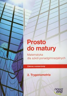 Prosto do matury 2 Matematyka Ćwiczenia Trygonometria Zakres rozszerzony - Maciej Antek, Krzysztof Belka, Piotr Grabowski
