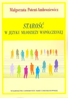 Starość w języku młodzieży współczesnej - Małgorzata Potent-Ambroziewicz
