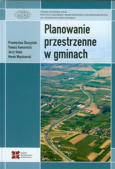 Planowanie przestrzenne w gminach - Tomasz Komornicki, Przemysław Śleszyński, Jerzy Solon, Marek Więckowski