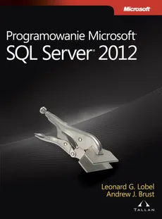 Programowanie Microsoft SQL Server 2012 - Andrew Brust, Leonard Lobel