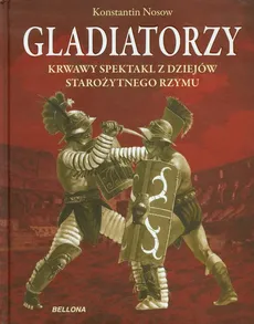 Gladiatorzy Krwawy spektakl z dziejów starożytnego Rzymu - Outlet - Konstantin Nosow